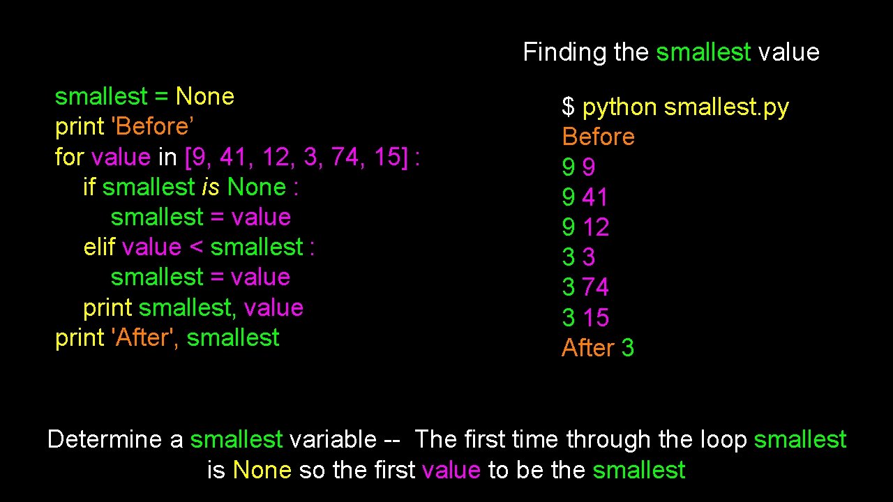 Finding the smallest value smallest = None print 'Before’ for value in [9, 41,