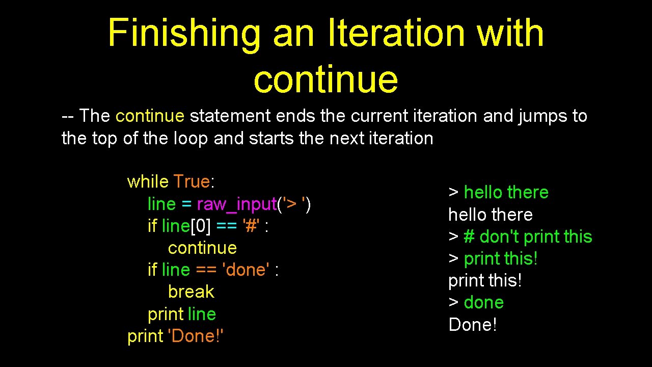 Finishing an Iteration with continue -- The continue statement ends the current iteration and