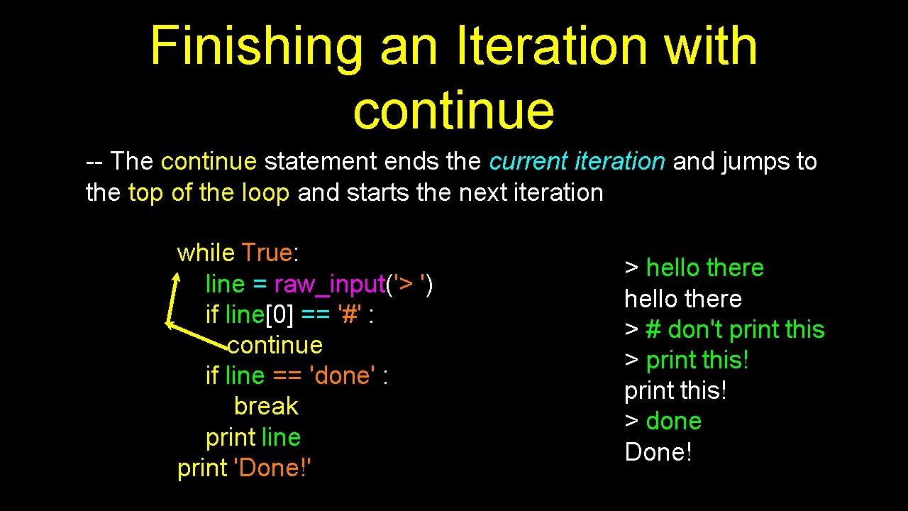 Finishing an Iteration with continue -- The continue statement ends the current iteration and