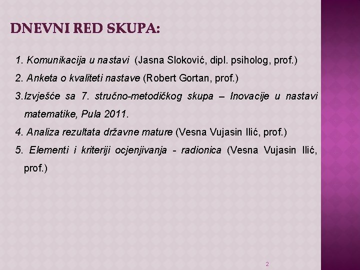 DNEVNI RED SKUPA: 1. Komunikacija u nastavi (Jasna Sloković, dipl. psiholog, prof. ) 2.