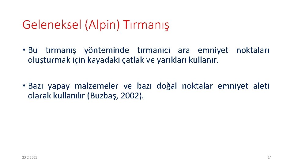 Geleneksel (Alpin) Tırmanış • Bu tırmanış yönteminde tırmanıcı ara emniyet noktaları oluşturmak için kayadaki