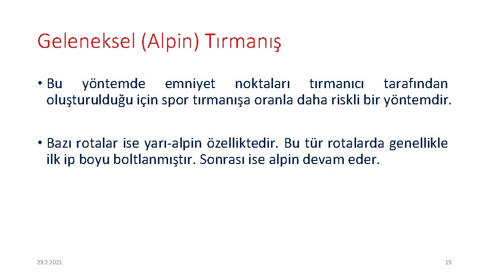 Geleneksel (Alpin) Tırmanış • Bu yöntemde emniyet noktaları tırmanıcı tarafından oluşturulduğu için spor tırmanışa