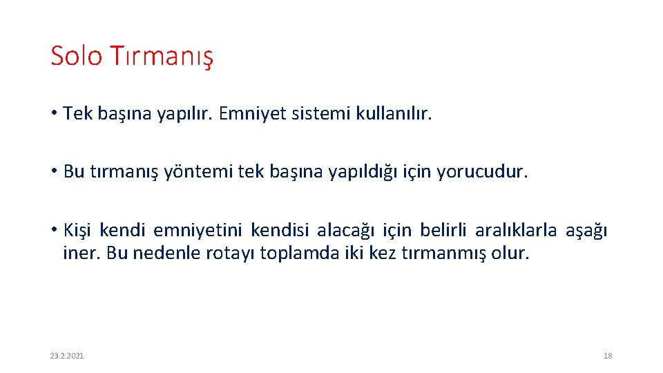 Solo Tırmanış • Tek başına yapılır. Emniyet sistemi kullanılır. • Bu tırmanış yöntemi tek