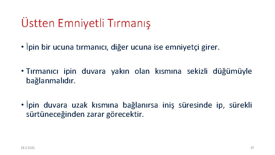 Üstten Emniyetli Tırmanış • İpin bir ucuna tırmanıcı, diğer ucuna ise emniyetçi girer. •