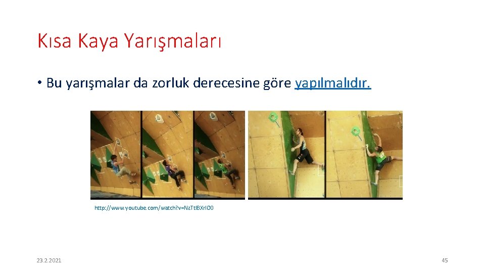 Kısa Kaya Yarışmaları • Bu yarışmalar da zorluk derecesine göre yapılmalıdır. http: //www. youtube.