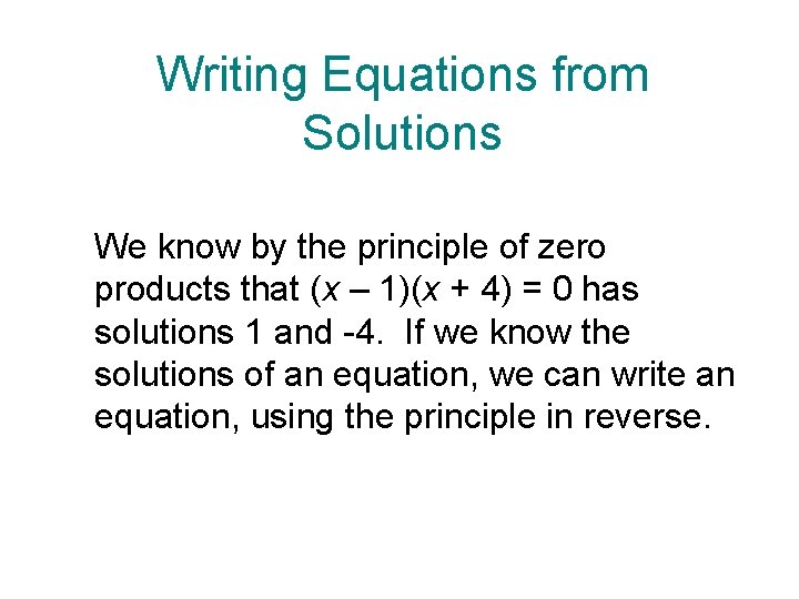 Writing Equations from Solutions We know by the principle of zero products that (x