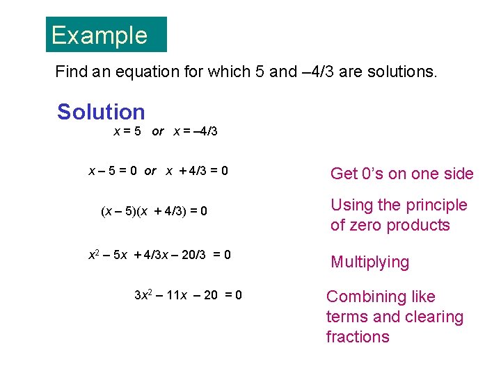 Example Find an equation for which 5 and – 4/3 are solutions. Solution x