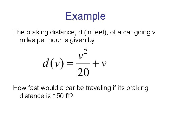 Example The braking distance, d (in feet), of a car going v miles per