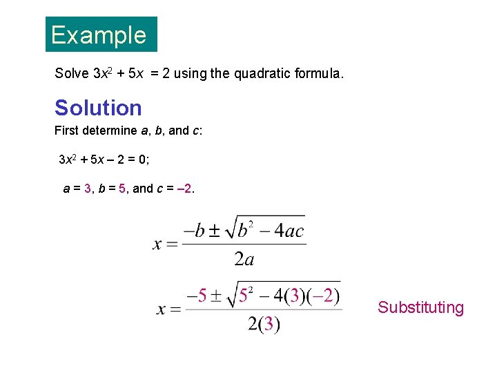 Example Solve 3 x 2 + 5 x = 2 using the quadratic formula.