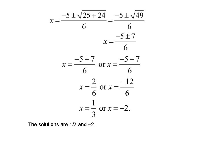 The solutions are 1/3 and – 2. 