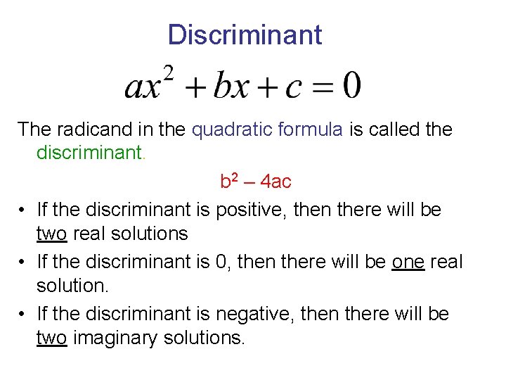 Discriminant The radicand in the quadratic formula is called the discriminant. b 2 –