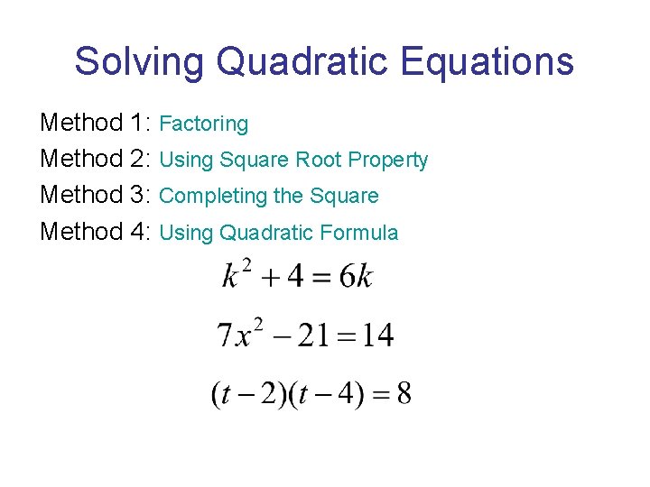 Solving Quadratic Equations Method 1: Factoring Method 2: Using Square Root Property Method 3: