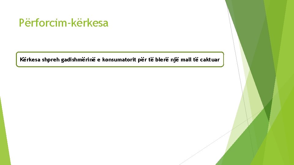 Përforcim-kërkesa Kërkesa shpreh gadishmërinë e konsumatorit për të blerë një mall të caktuar 
