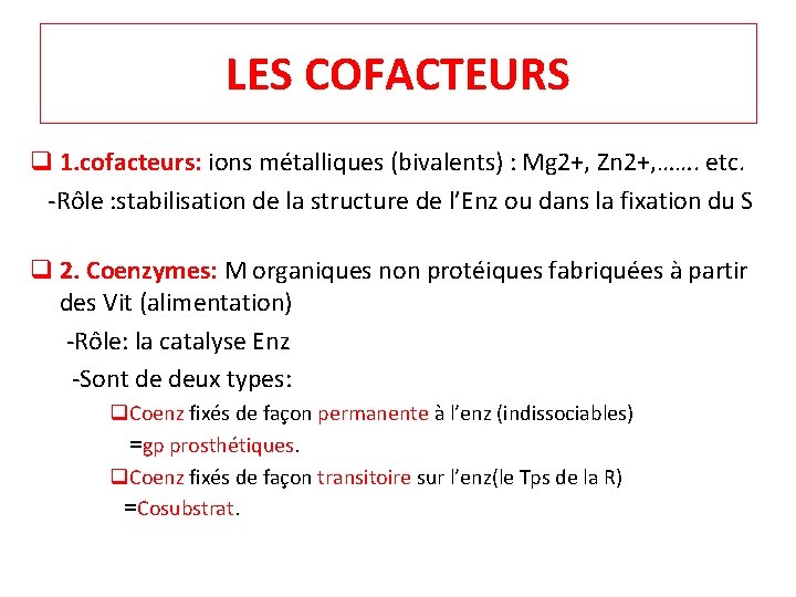 LES COFACTEURS q 1. cofacteurs: ions métalliques (bivalents) : Mg 2+, Zn 2+, …….