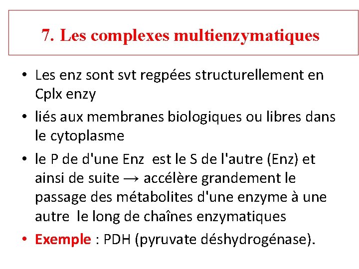 7. Les complexes multienzymatiques • Les enz sont svt regpées structurellement en Cplx enzy