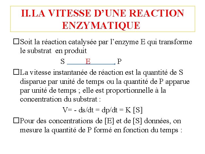 II. LA VITESSE D’UNE REACTION ENZYMATIQUE �Soit la réaction catalysée par l’enzyme E qui