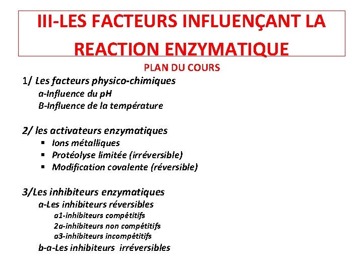 III-LES FACTEURS INFLUENÇANT LA REACTION ENZYMATIQUE PLAN DU COURS 1/ Les facteurs physico-chimiques a-Influence