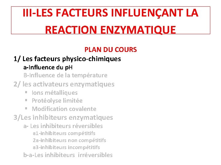 III-LES FACTEURS INFLUENÇANT LA REACTION ENZYMATIQUE PLAN DU COURS 1/ Les facteurs physico-chimiques a-Influence