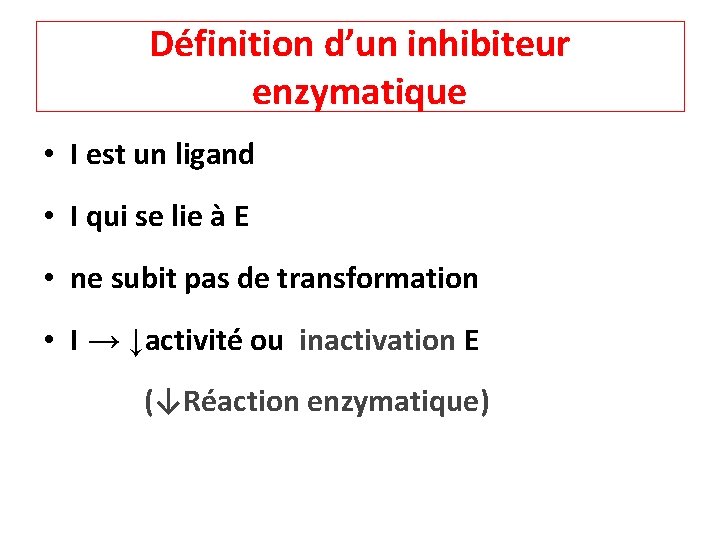 Définition d’un inhibiteur enzymatique • I est un ligand • I qui se lie