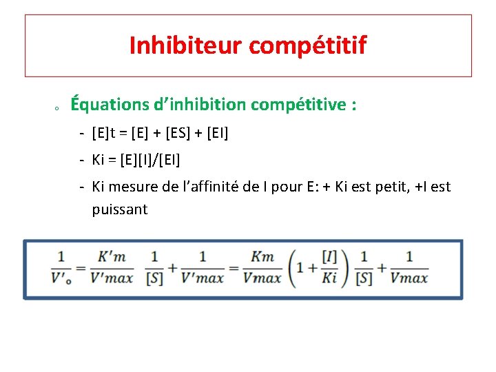 Inhibiteur compétitif o Équations d’inhibition compétitive : ‐ [E]t = [E] + [ES] +