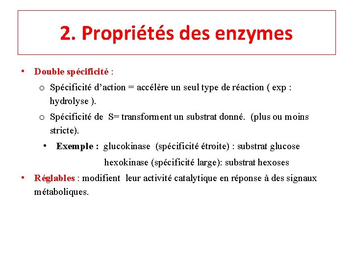 2. Propriétés des enzymes • Double spécificité : o Spécificité d’action = accélère un