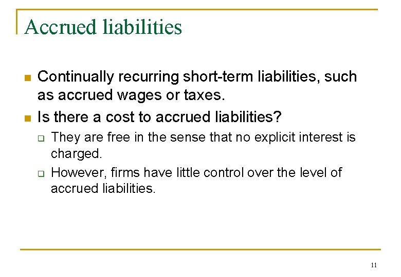 Accrued liabilities n n Continually recurring short-term liabilities, such as accrued wages or taxes.