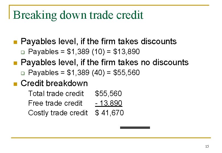Breaking down trade credit n Payables level, if the firm takes discounts q n