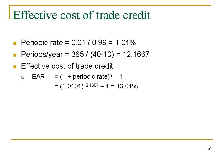 Effective cost of trade credit n Periodic rate = 0. 01 / 0. 99