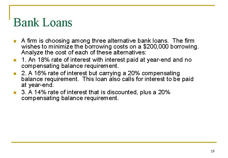 Bank Loans n n A firm is choosing among three alternative bank loans. The