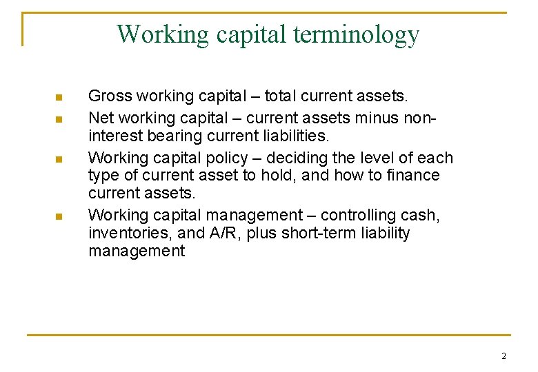 Working capital terminology n n Gross working capital – total current assets. Net working