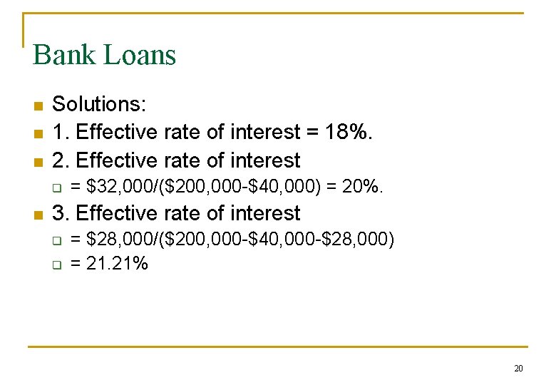 Bank Loans n n n Solutions: 1. Effective rate of interest = 18%. 2.