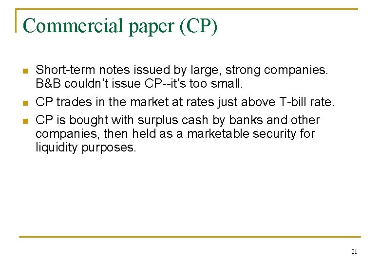 Commercial paper (CP) n n n Short-term notes issued by large, strong companies. B&B