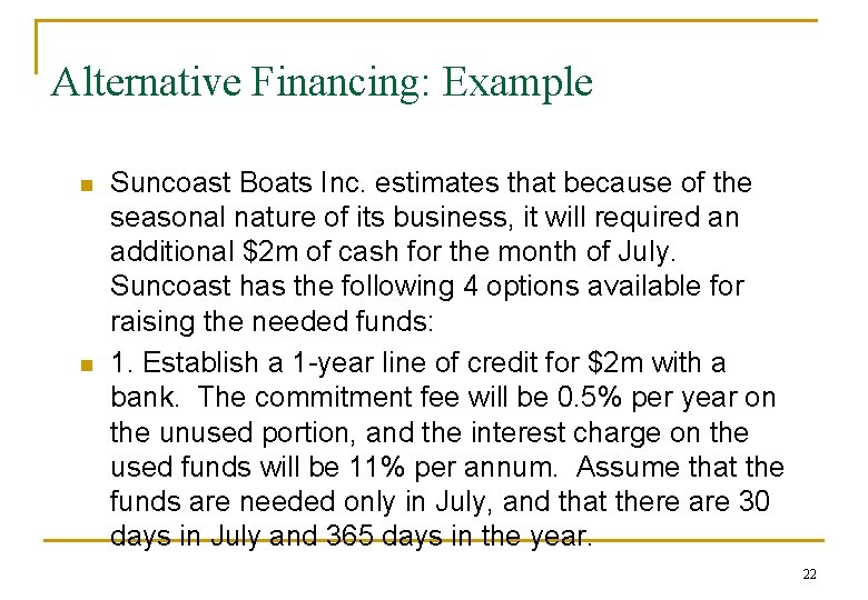 Alternative Financing: Example n n Suncoast Boats Inc. estimates that because of the seasonal