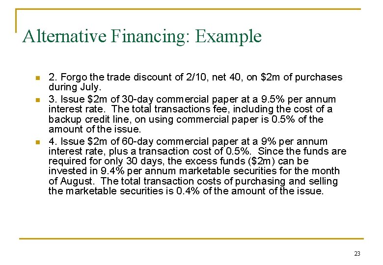 Alternative Financing: Example n n n 2. Forgo the trade discount of 2/10, net