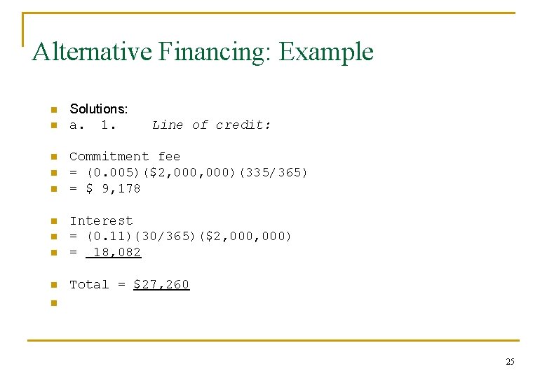 Alternative Financing: Example n n n Solutions: a. 1. Line of credit: Commitment fee