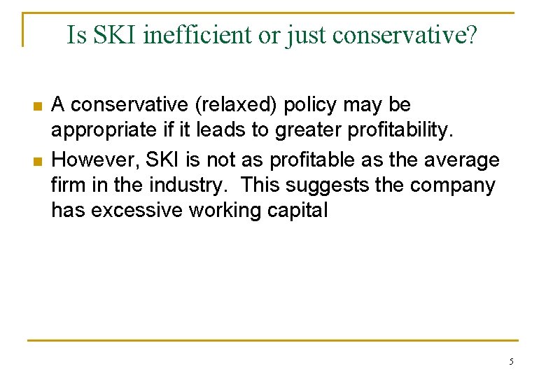 Is SKI inefficient or just conservative? n n A conservative (relaxed) policy may be