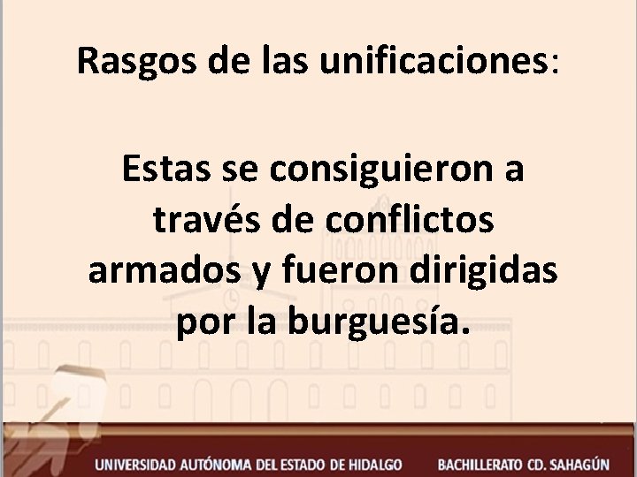 Rasgos de las unificaciones: Estas se consiguieron a través de conflictos armados y fueron