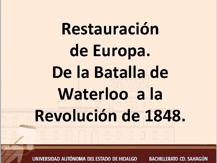 Restauración de Europa. De la Batalla de Waterloo a la Revolución de 1848. 