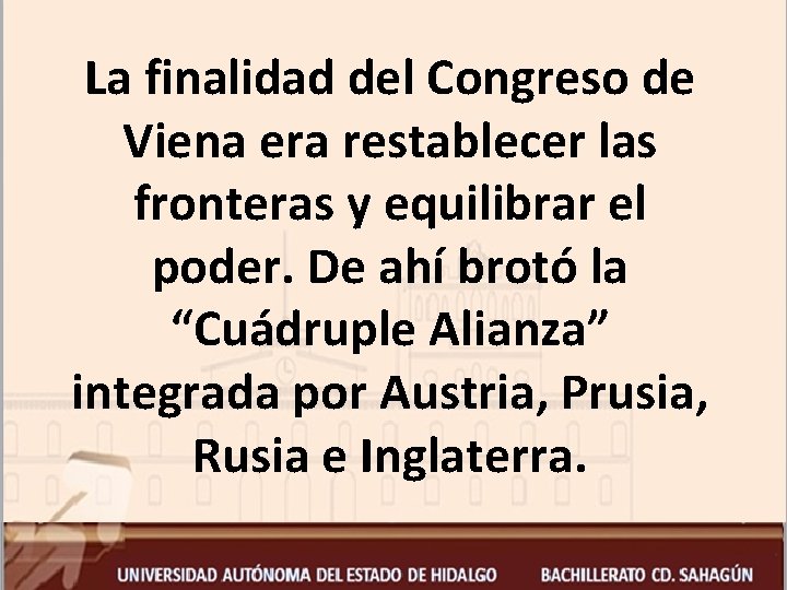 La finalidad del Congreso de Viena era restablecer las fronteras y equilibrar el poder.