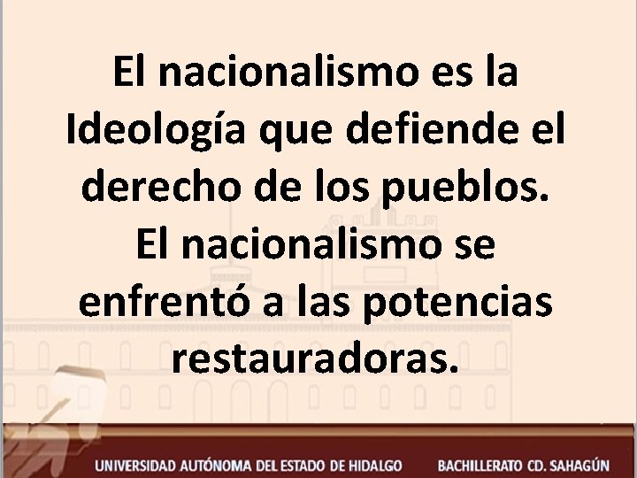 El nacionalismo es la Ideología que defiende el derecho de los pueblos. El nacionalismo