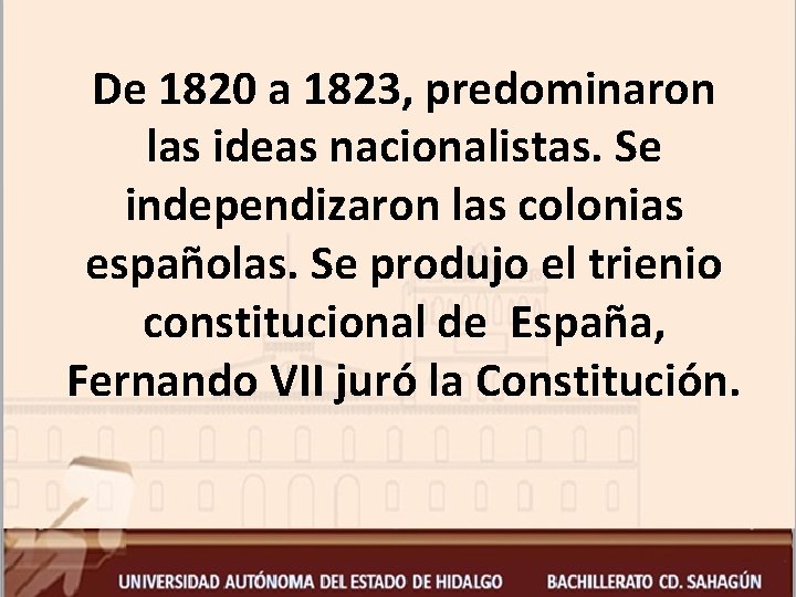 De 1820 a 1823, predominaron las ideas nacionalistas. Se independizaron las colonias españolas. Se