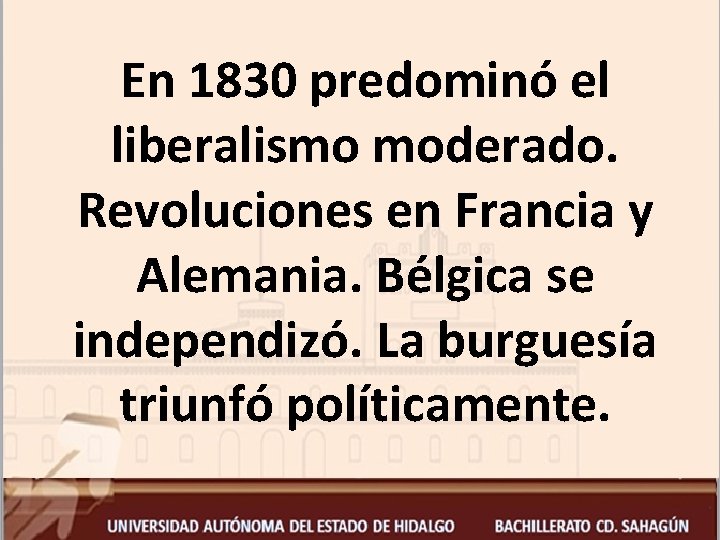 En 1830 predominó el liberalismo moderado. Revoluciones en Francia y Alemania. Bélgica se independizó.