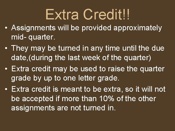 Extra Credit!! • Assignments will be provided approximately mid- quarter. • They may be