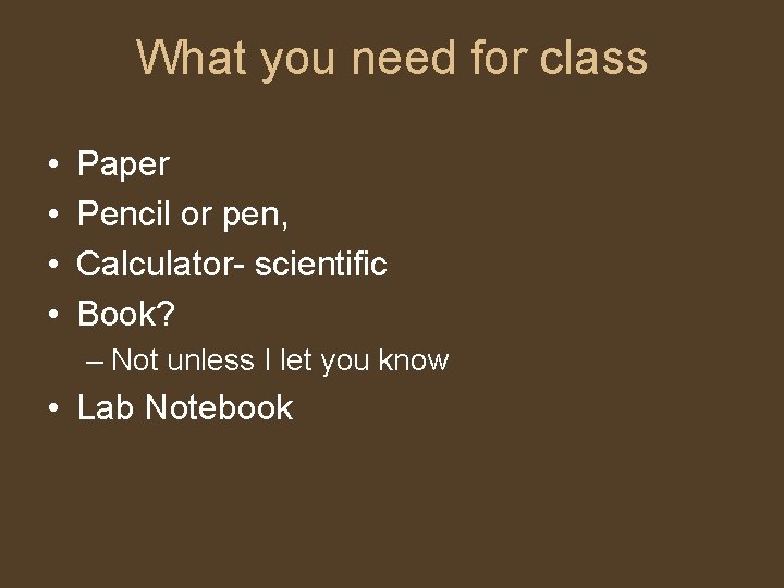 What you need for class • • Paper Pencil or pen, Calculator- scientific Book?