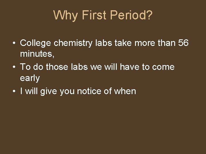 Why First Period? • College chemistry labs take more than 56 minutes, • To