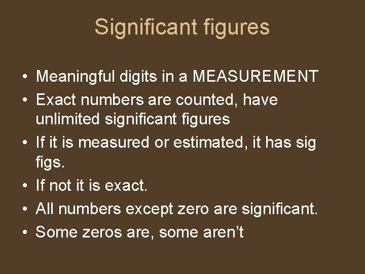 Significant figures • Meaningful digits in a MEASUREMENT • Exact numbers are counted, have