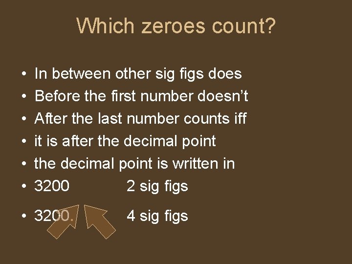 Which zeroes count? • • • In between other sig figs does Before the