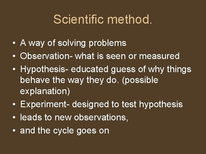 Scientific method. • A way of solving problems • Observation- what is seen or