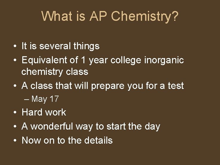 What is AP Chemistry? • It is several things • Equivalent of 1 year