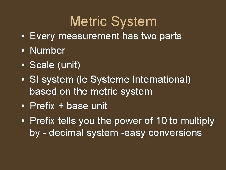 Metric System • • Every measurement has two parts Number Scale (unit) SI system